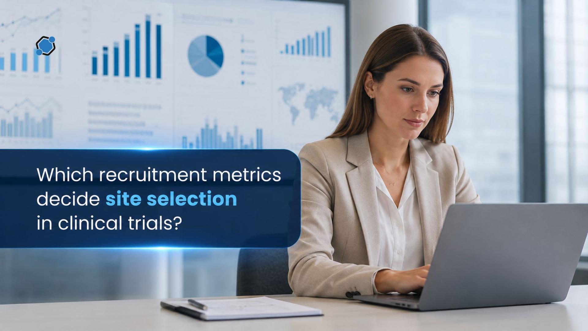 Which recruitment metrics decide site selection in clinical trials?