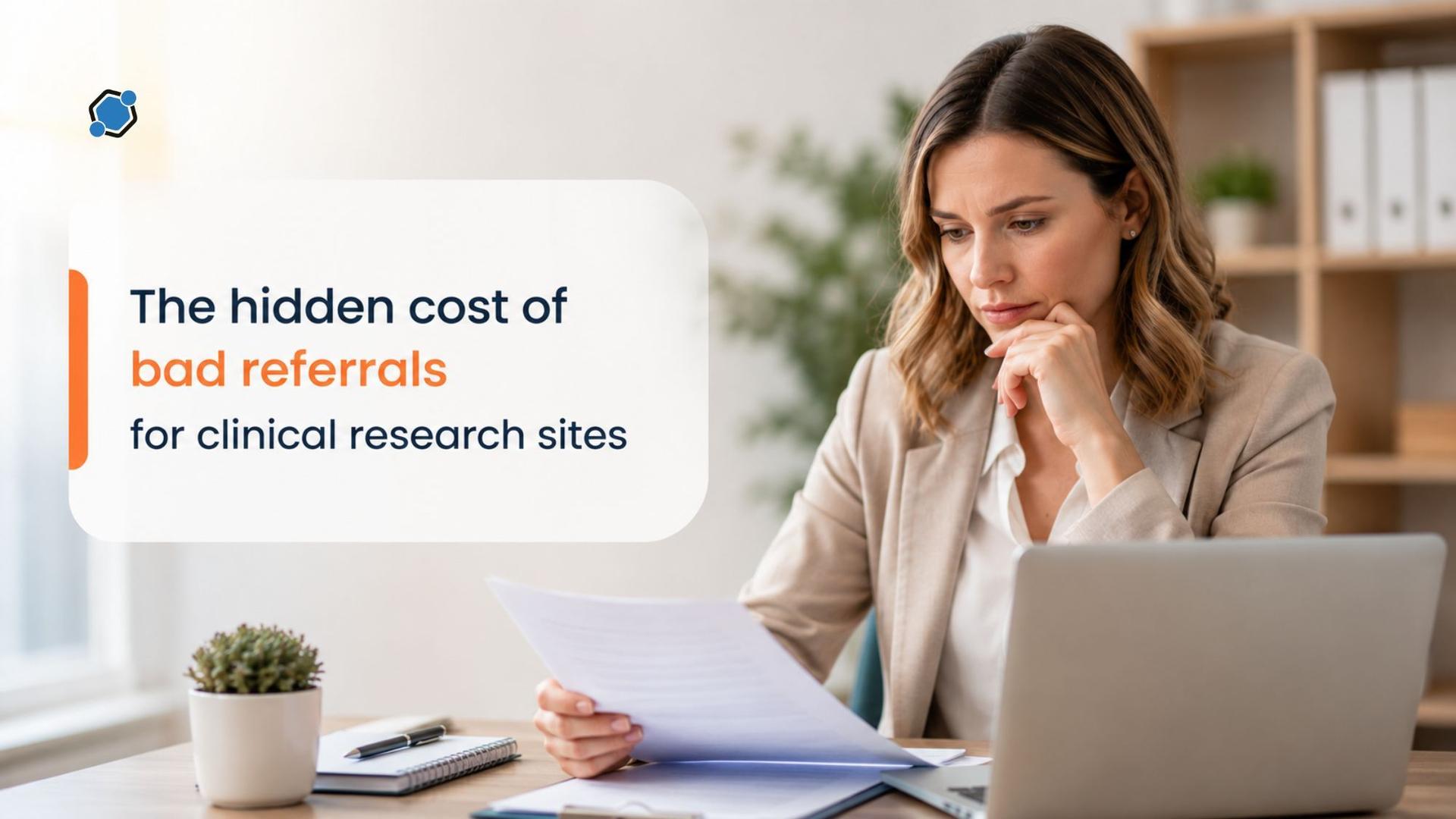The hidden cost of bad referrals for clinical research sites