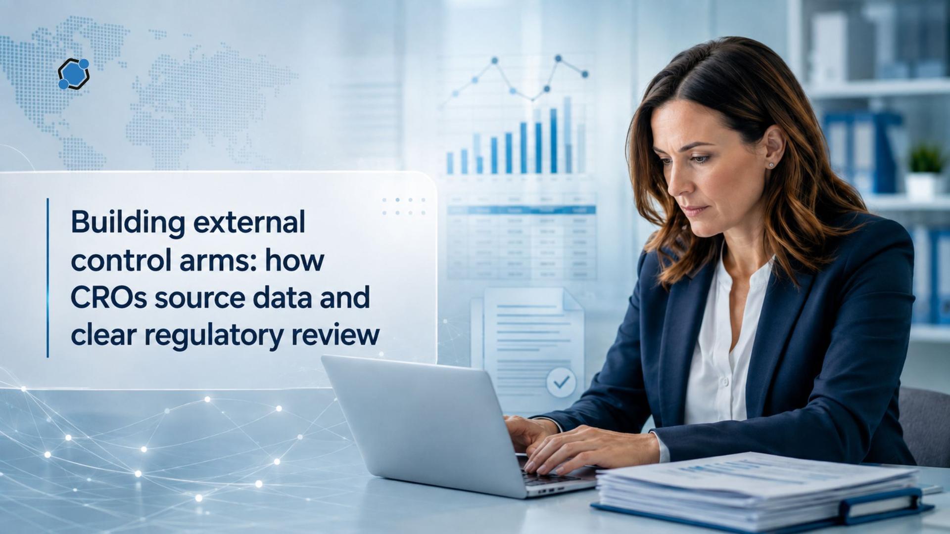 Building external control arms: how CROs source data and clear regulatory review