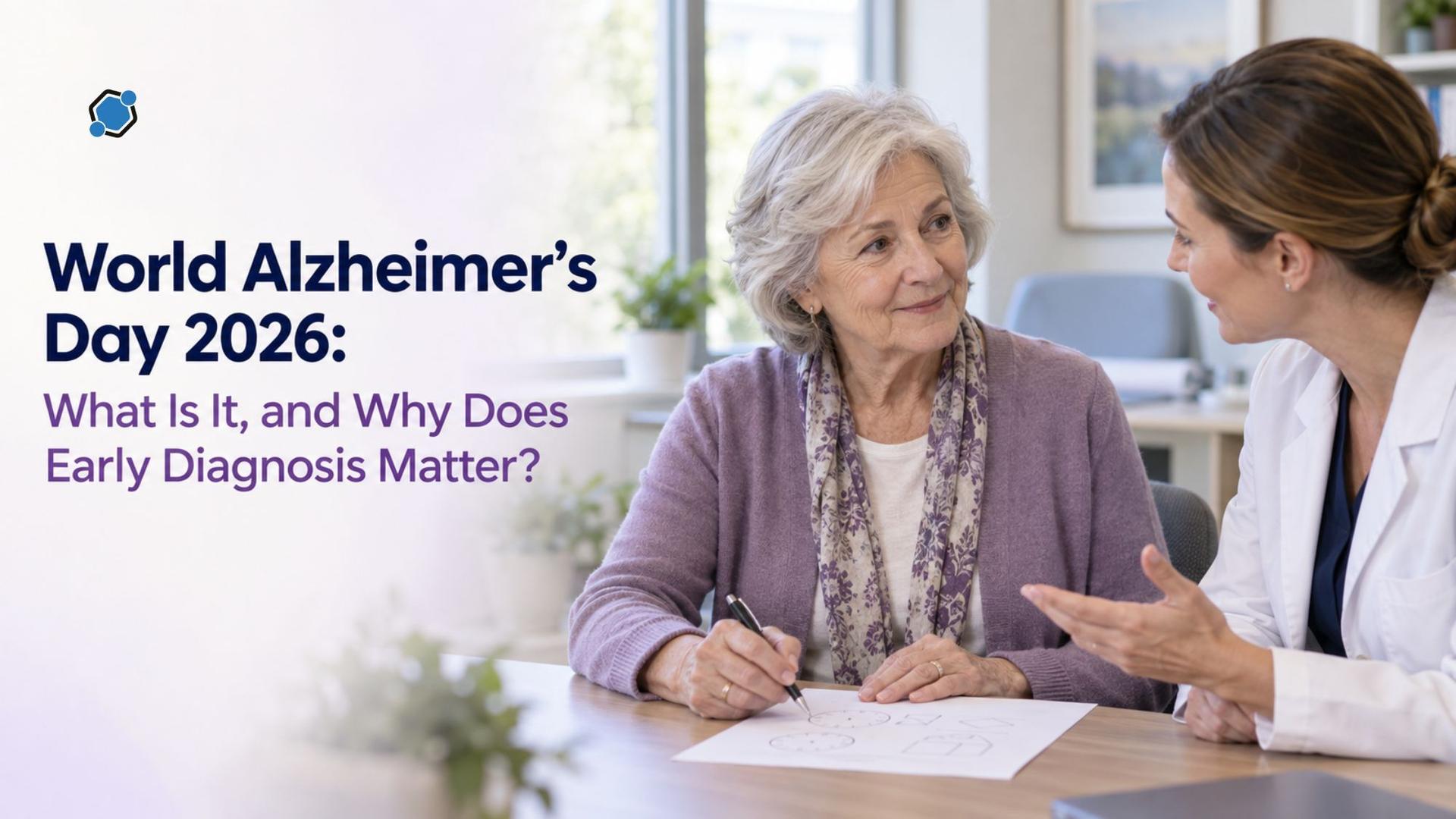 World Alzheimer's Day 2026: What Is It, and Why Does Early Diagnosis Matter?