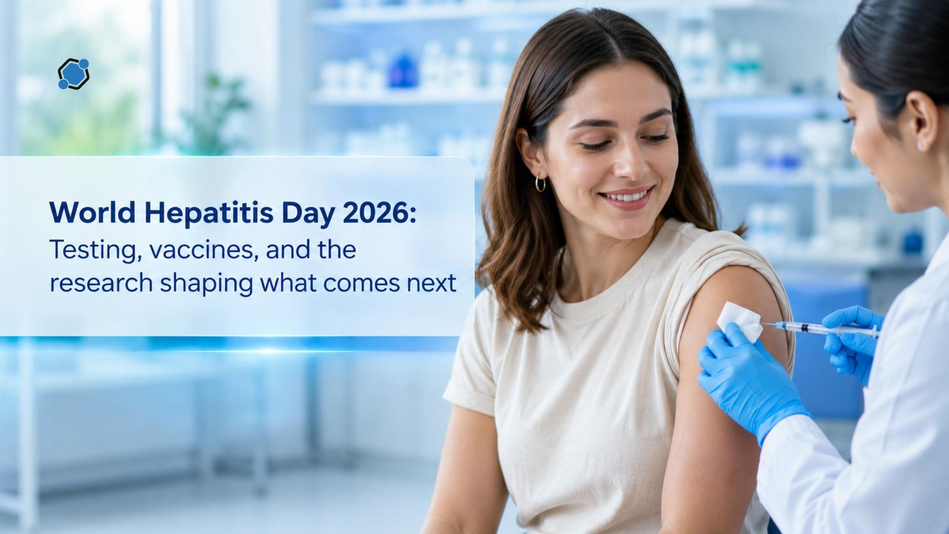 World Hepatitis Day 2026: Testing, vaccines, and the research shaping what comes next