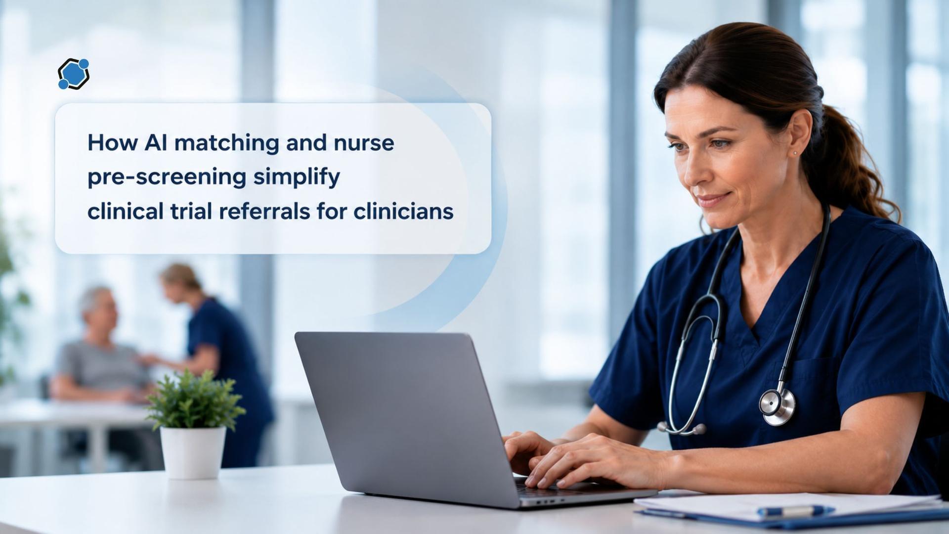 How AI matching and nurse pre-screening simplify clinical trial referrals for clinicians