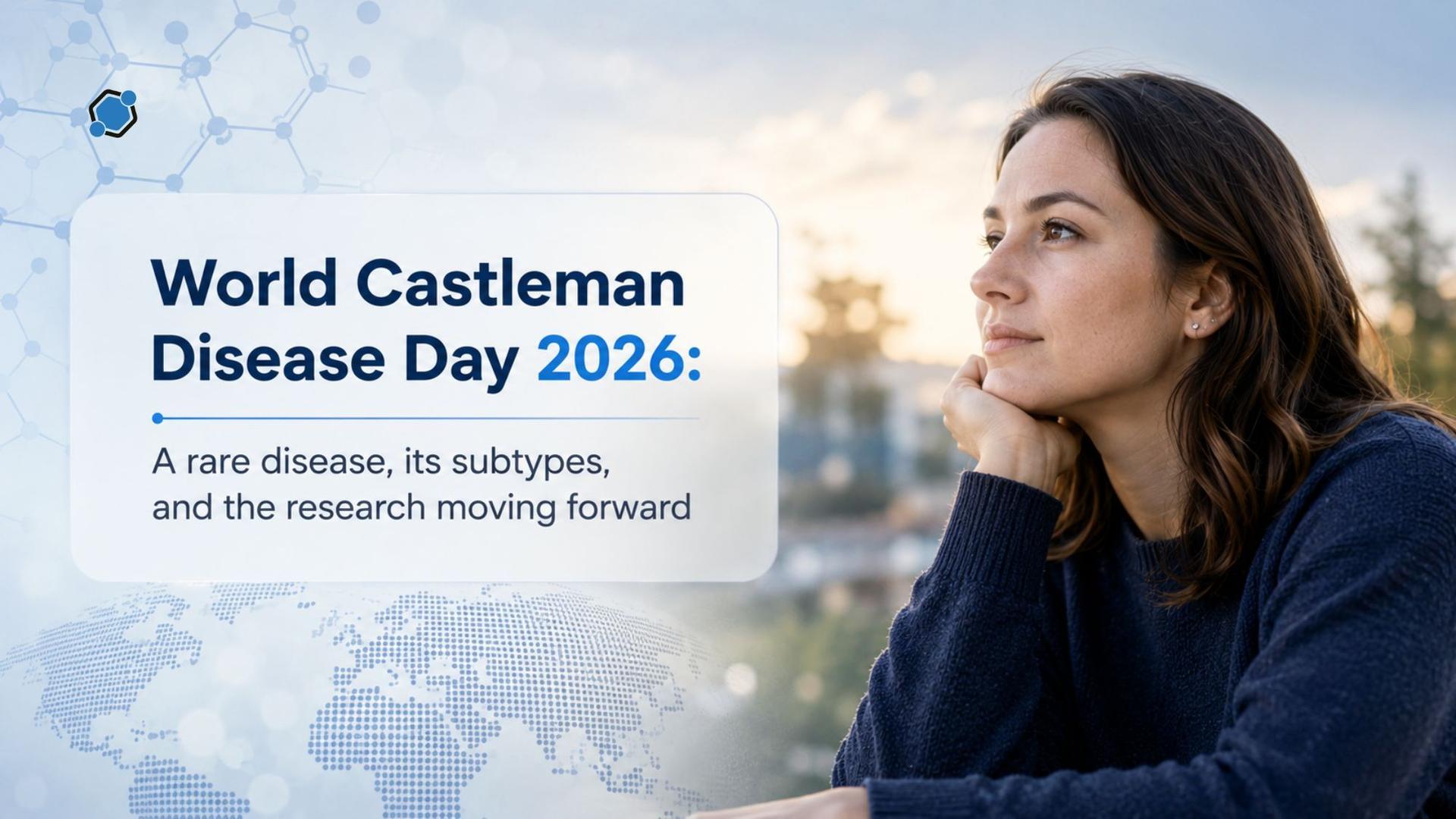 World Castleman Disease Day 2026: A rare disease, its subtypes, and the research moving forward