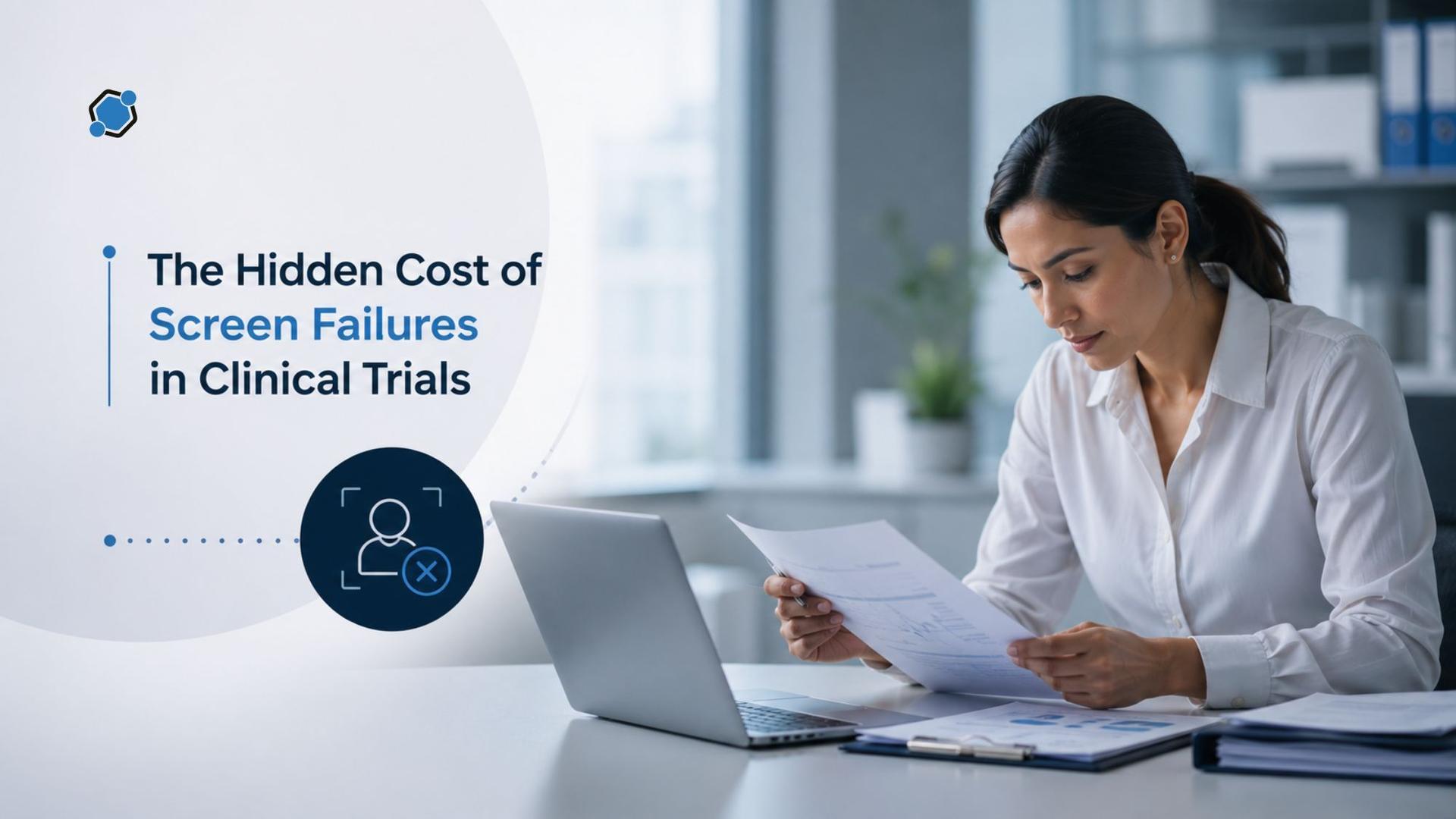 The Hidden Cost of Screen Failures in Clinical Trials