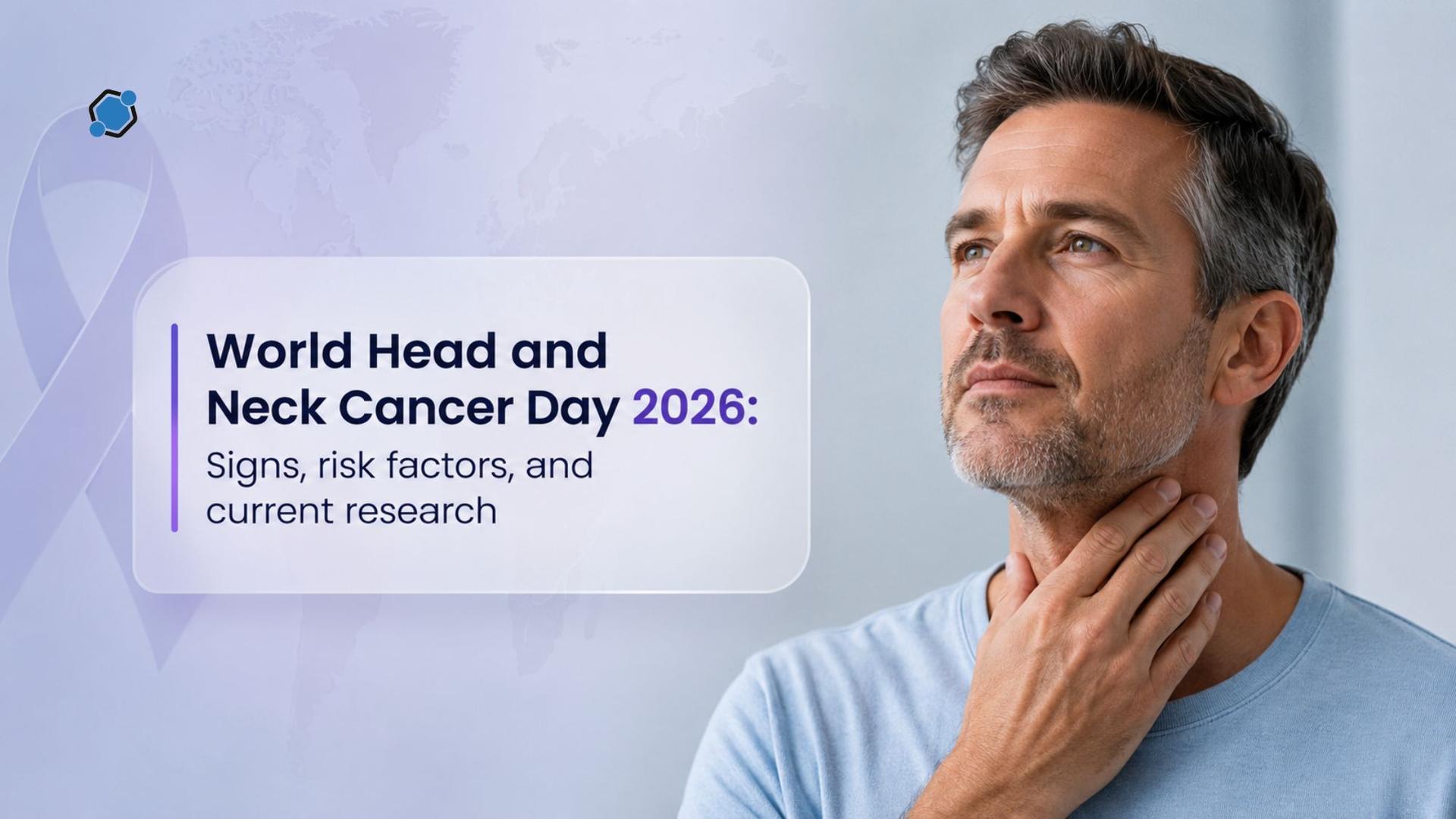World Head and Neck Cancer Day 2026: Signs, risk factors, and current research