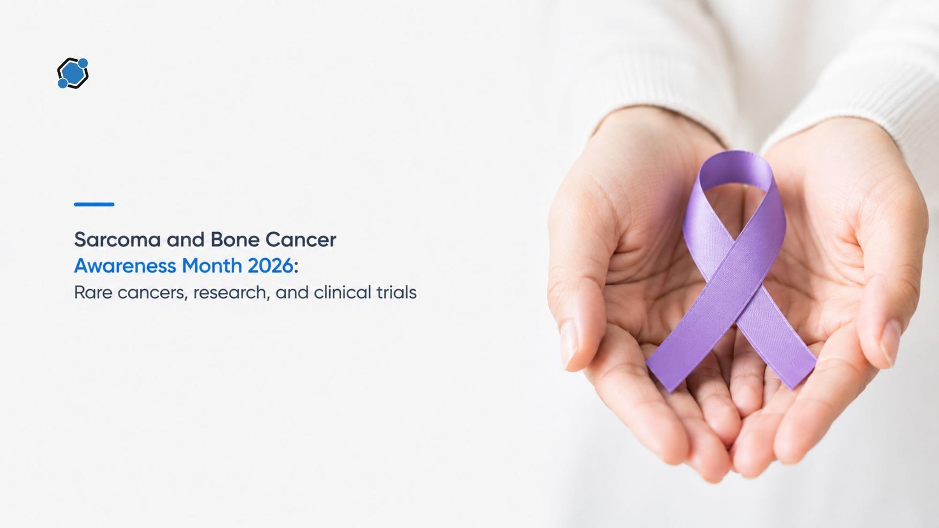 Sarcoma and Bone Cancer Awareness Month 2026: Rare cancers, research, and clinical trials