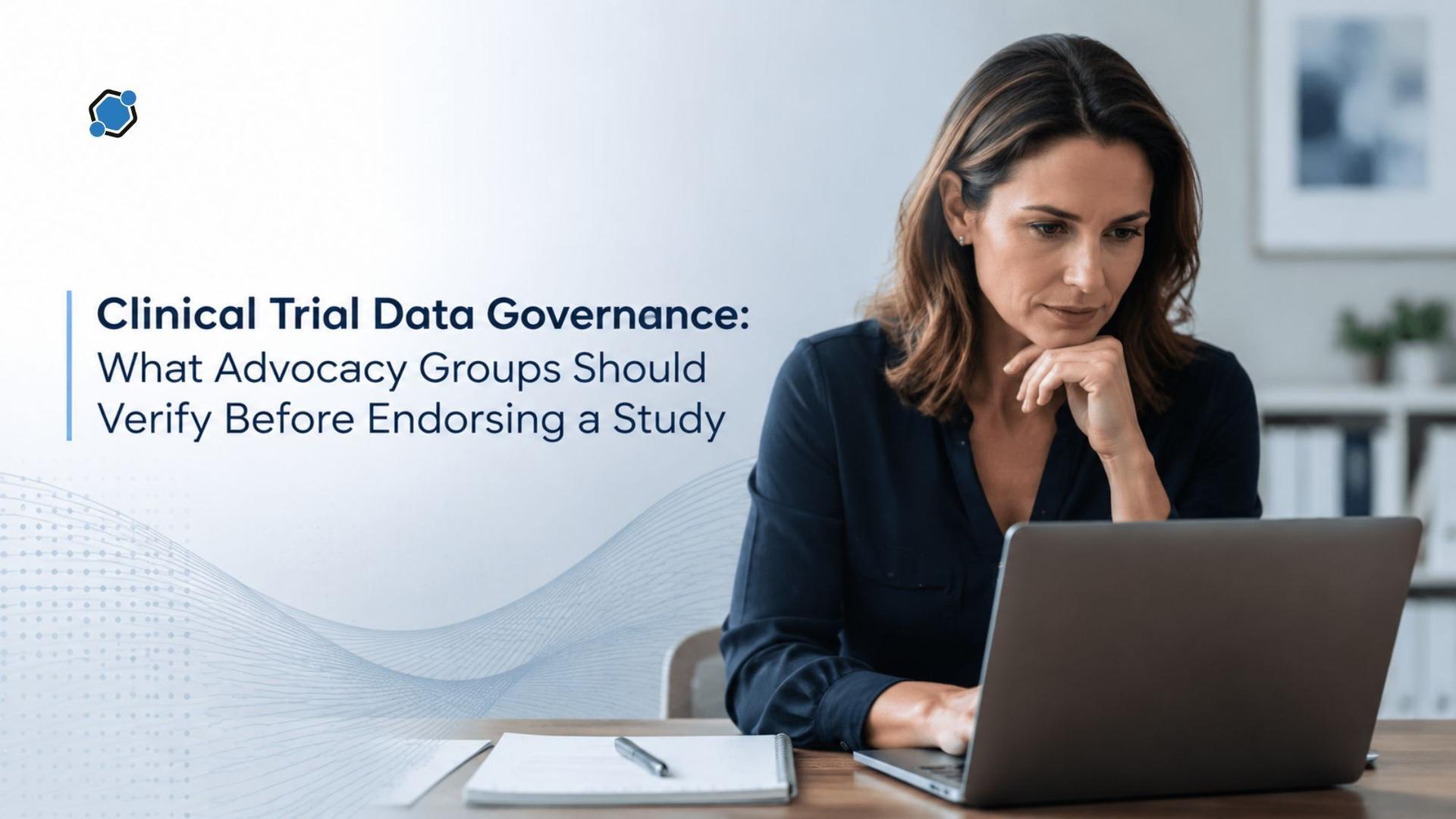 Clinical Trial Data Governance: What Advocacy Groups Should Verify Before Endorsing a Study