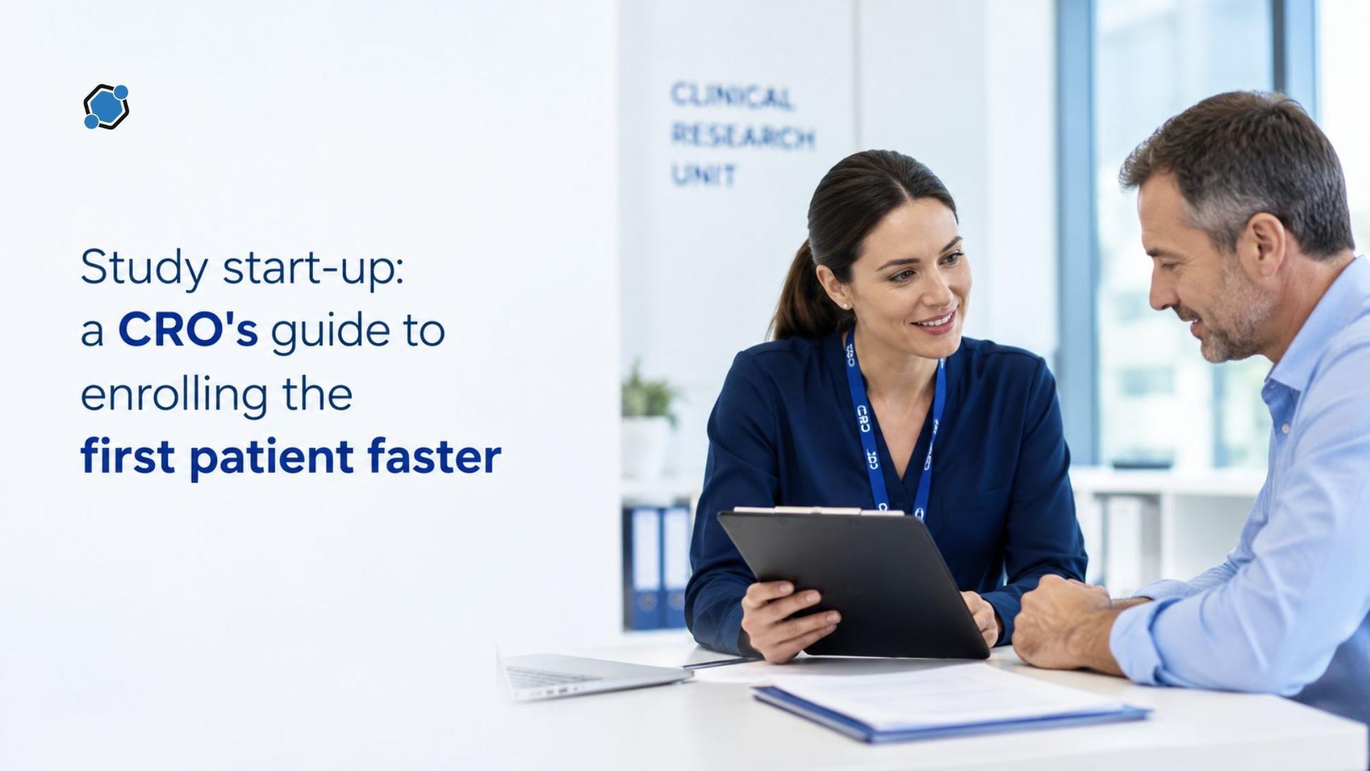 Study start-up: a CRO's guide to enrolling the first patient faster