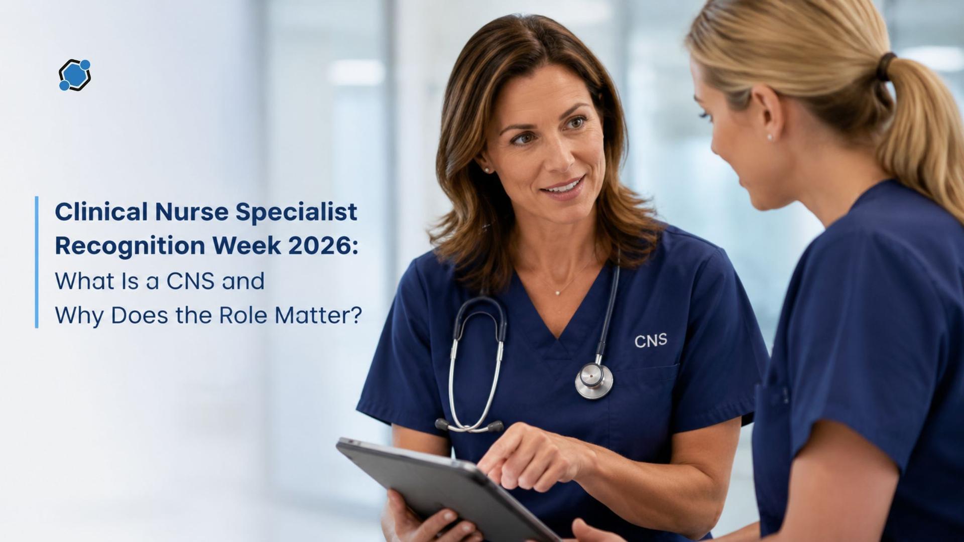 Clinical Nurse Specialist Recognition Week 2026: What Is a CNS and Why Does the Role Matter?